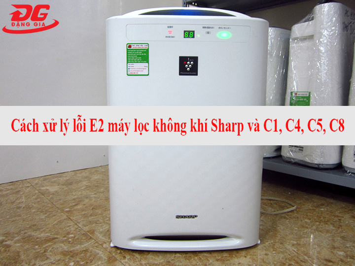 Cách xử lý lỗi E2 máy lọc không khí Sharp và C1, C4, C5, C8