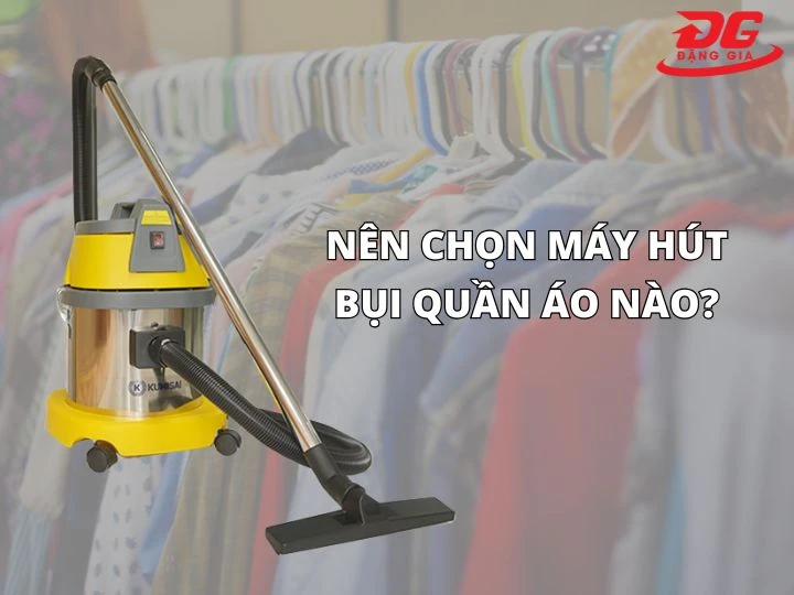 Cách chọn máy hút bụi quần áo