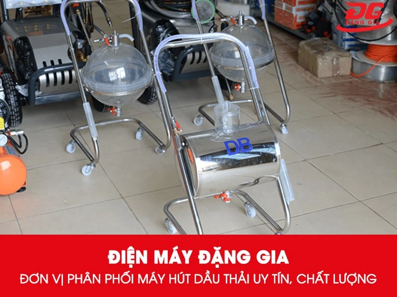 Đặng Gia cung cấp máy hút dầu thải chất lượng, uy tín, giá tại xưởng