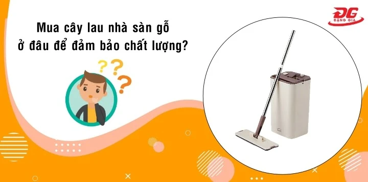 Lưu ý khi mua cây lau nhà sàn gỗ