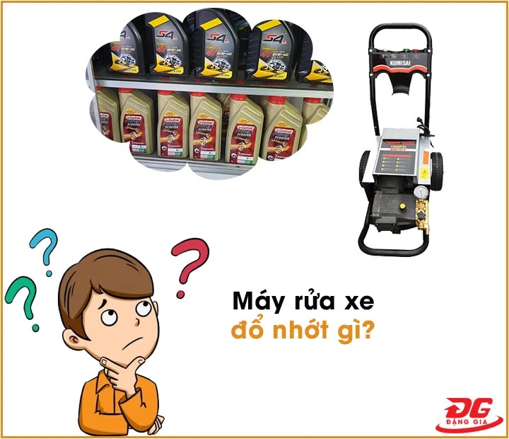 Máy rửa xe đổ nhớt gì?