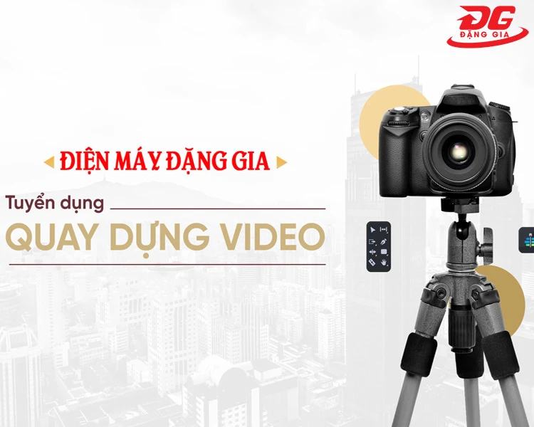 TUYỂN DỤNG NHÂN VIÊN QUAY DỰNG VIDEO