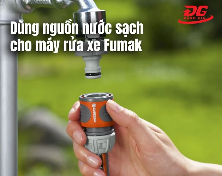sử dụng nguồn nước sạch cho máy rửa xe Fumak