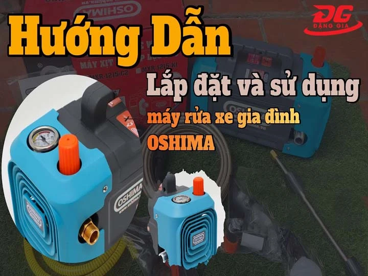 Hướng dẫn cách lắp và sử dụng máy rửa xe Oshima