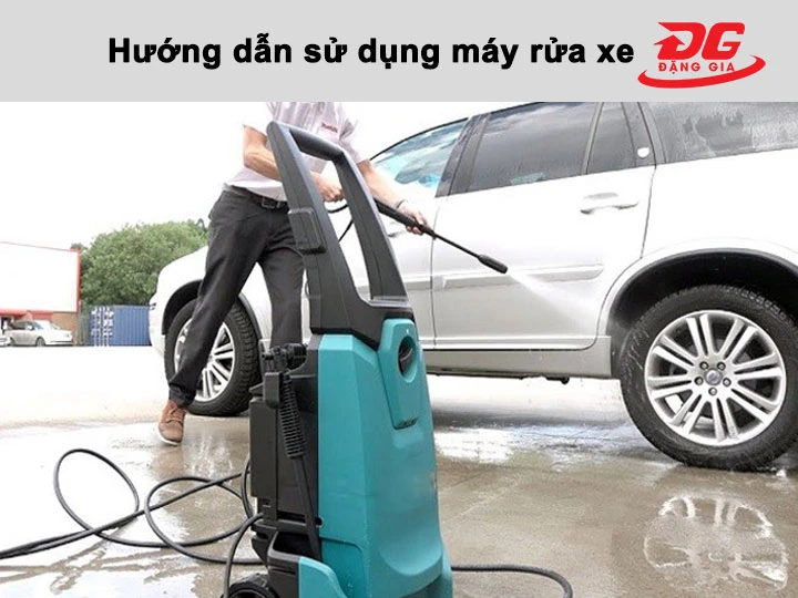 Hướng dẫn sử dụng máy rửa xe đúng cách