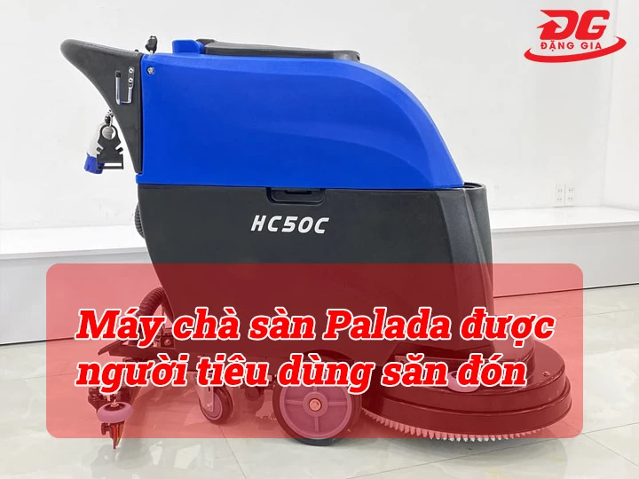 Máy chà sàn Palada được người tiêu dùng săn đón