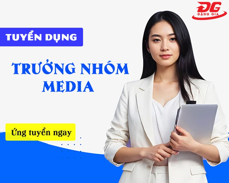 TUYỂN DỤNG TRƯỞNG NHÓM MEDIA