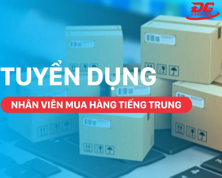 TUYỂN DỤNG NHÂN VIÊN MUA HÀNG TIẾNG TRUNG
