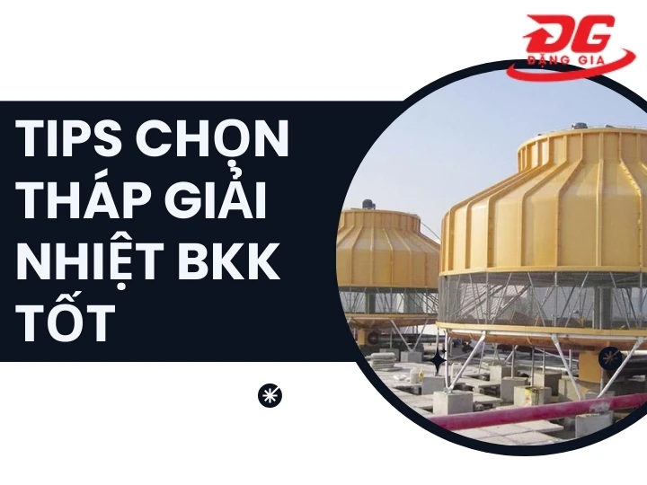 Cẩm nang chọn mua tháp giải nhiệt BKK chất lượng cao