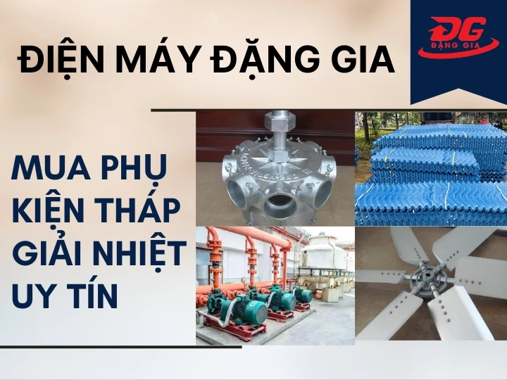 Địa chỉ mua phụ kiện tháp giải nhiệt chất lượng tại Đặng Gia