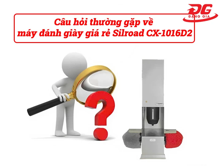 Câu hỏi thường gặp về máy đánh giày giá rẻ Silroad CX-1016D2