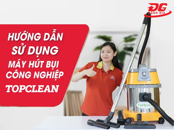 Hướng dẫn sử dụng máy hút bụi Topclean