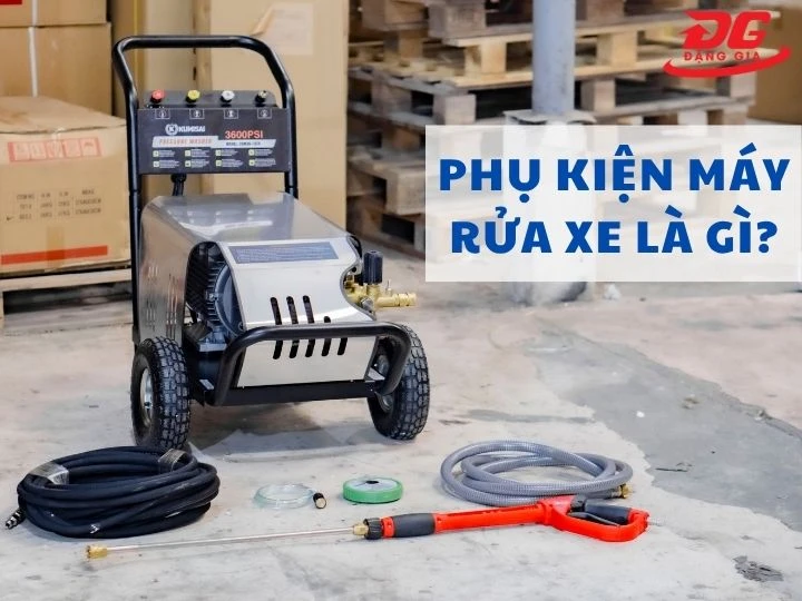 Tìm hiểu về phụ kiện máy rửa xe