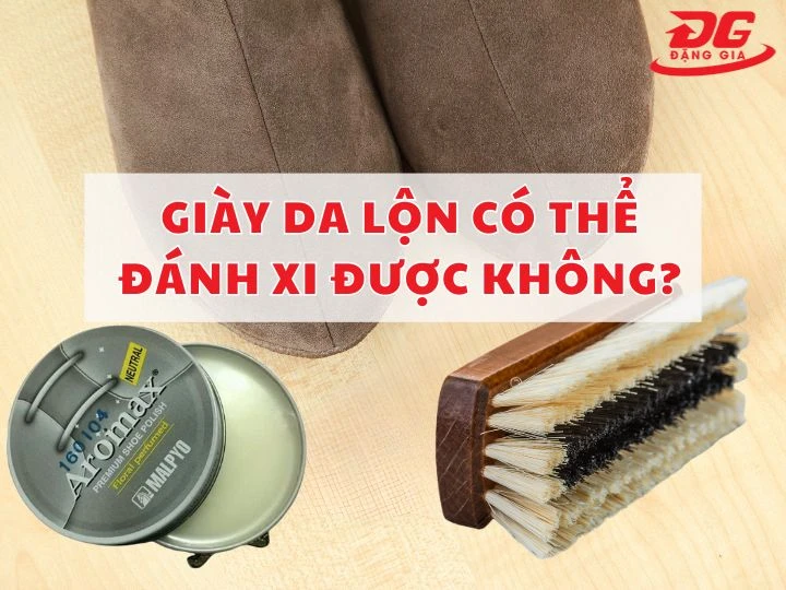 Giày da lộn có thể đánh xi được không? Chuyên gia nói gì?