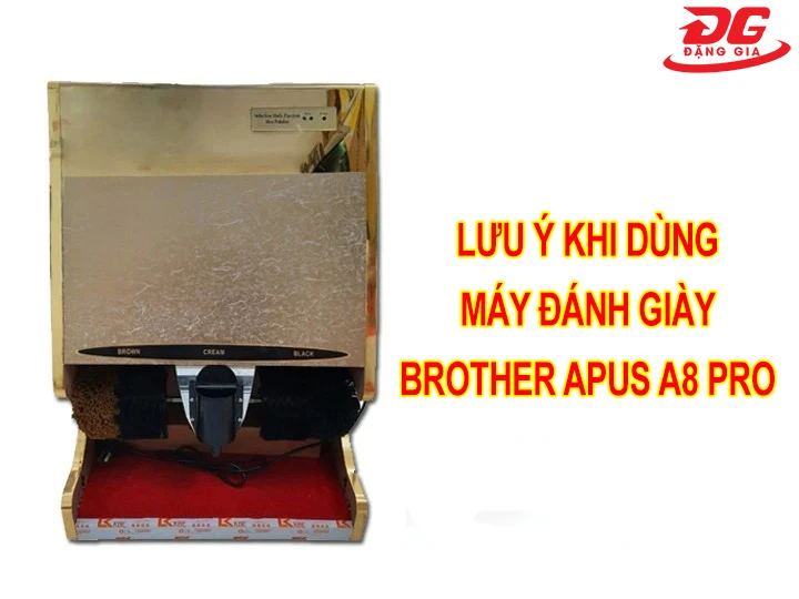 Lưu ý khi sử dụng máy đánh giày Brother Apus A8 Pro