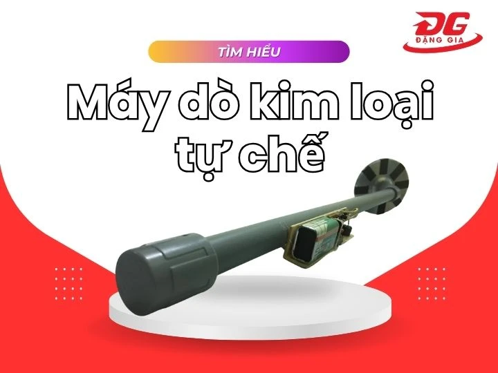 Lý do vì sao máy dò kim loại tự chế lại được quan tâm lớn