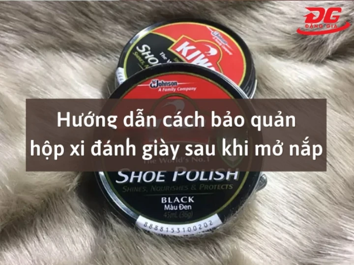 Cách bảo quản hộp xi sau khi mở nắp