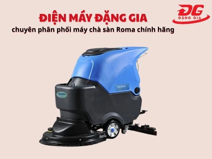 Đặng Gia cung cấp máy chà sàn roma chất lượng