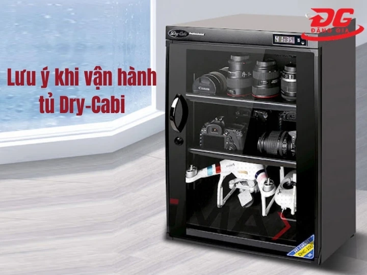 Vận hành tủ Dry-Cabi cần lưu ý gì?