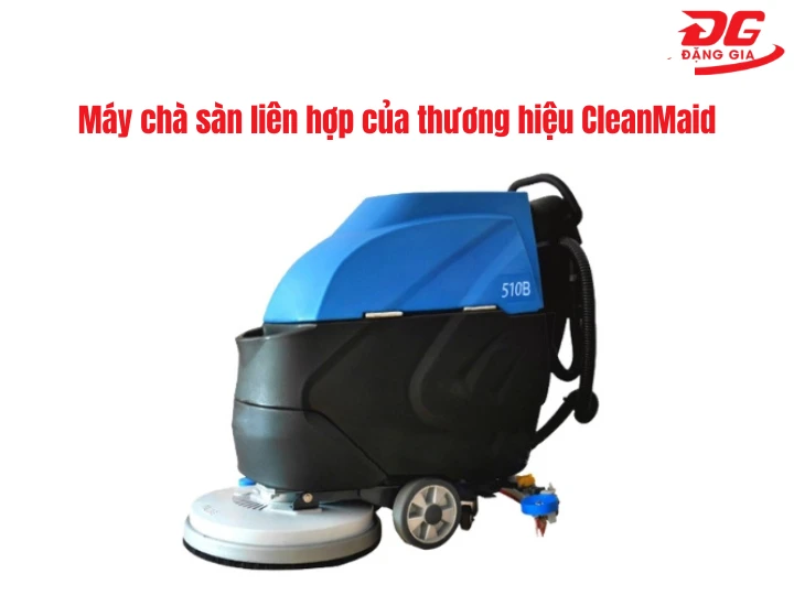 Máy chà sàn liên hợp của thương hiệu CleanMaid