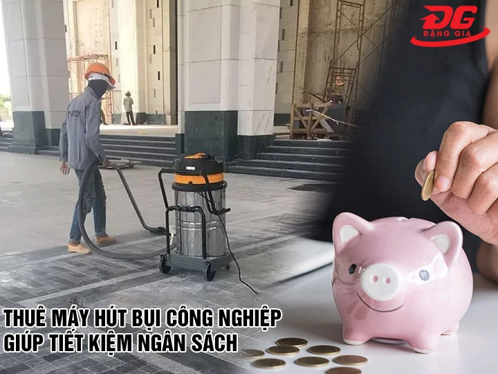 Thuê máy hút bụi công nghiệp tiết kiệm tiền