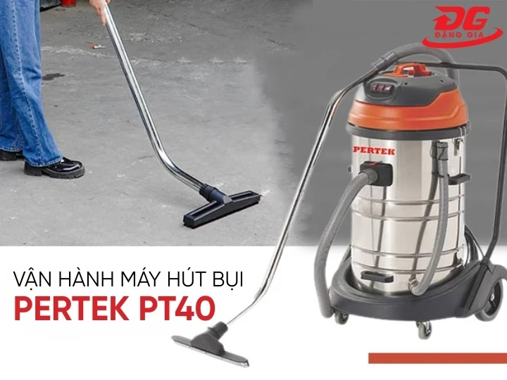 Cách vận hành máy hút bụi Pertek PT40