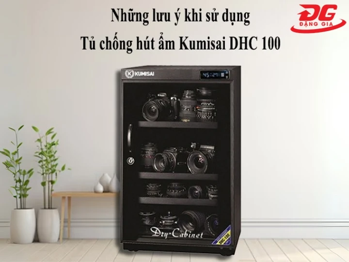 Lưu ý khi sử dụng tủ hút ẩm Kumisai DHC 100