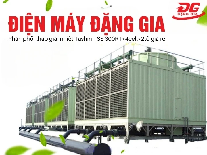 Đặng Gia phân phối tháp giải nhiệt Tashin TSS 300RT