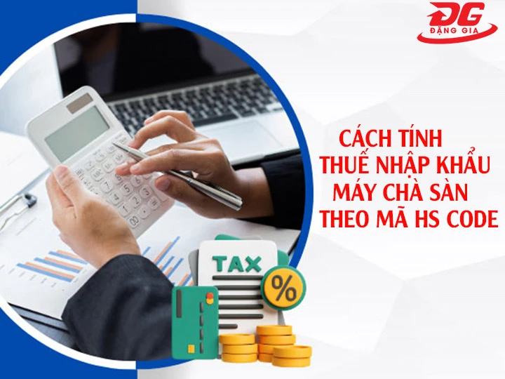 tính thuế nhập khẩu máy chà sàn theo mã HS
