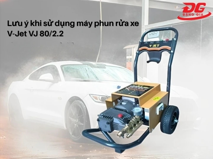 lưu ý sử dụng máy xịt rửa xe V-Jet VJ 80/2.2