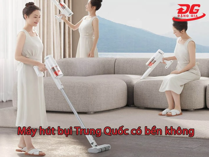 Máy hút bụi Trung Quốc có bền không