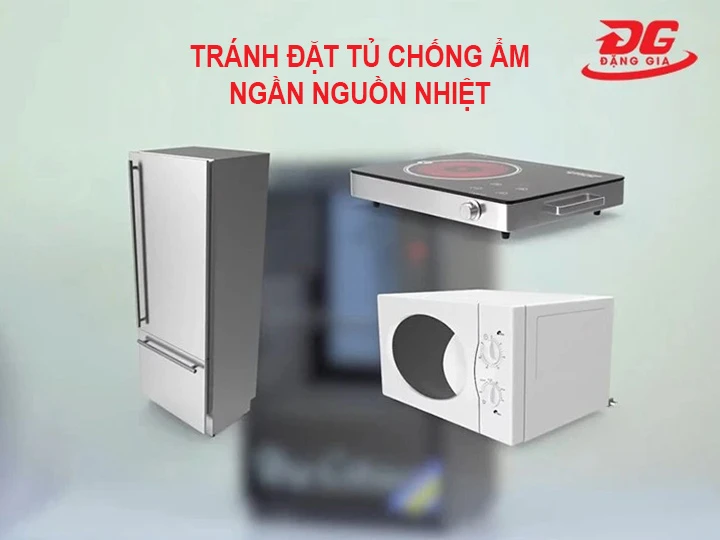 tránh đặt tủ chống ẩm gàn nguồn nhiệt