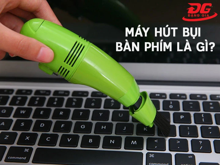 máy hút bụi bàn phím là gì?