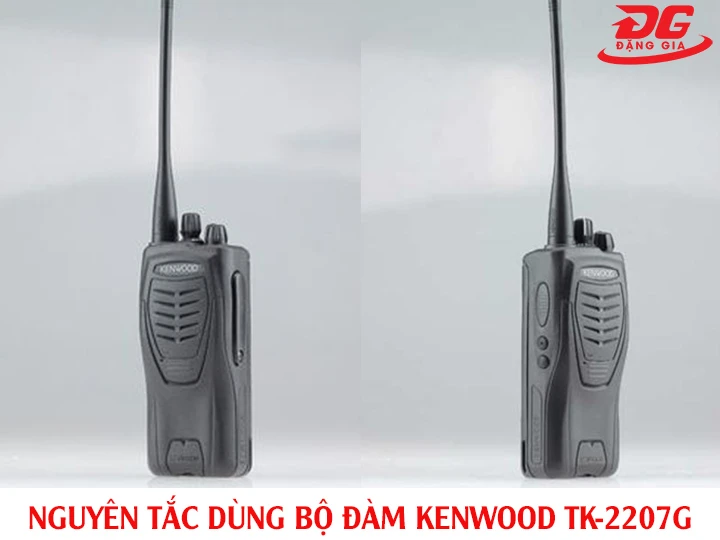 Nguyên tắc cần nhớ khi sử dụng bộ đàm cầm tay Kenwood TK-2207G