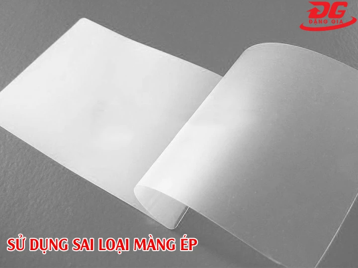 sử dụng sai loại màng ép