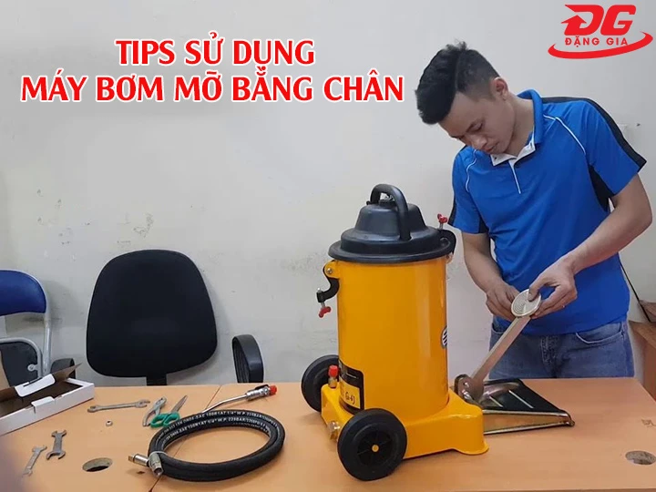 tips sử dụng máy bơm mỡ bằng chân