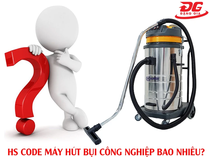 hs code máy hút bụi công nghiệp bao nhiêu