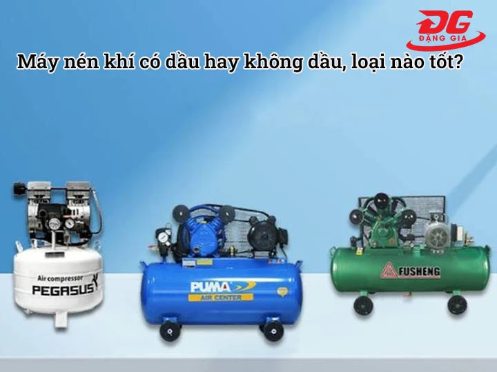 Máy nén khí có dầu và không dầu loại nào tốt