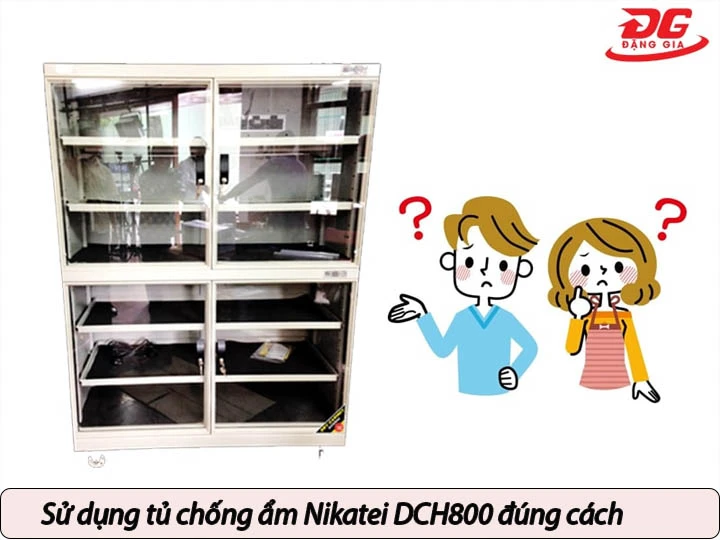 Sử dụng tủ chống ẩm Nikatei DCH800 đúng cách
