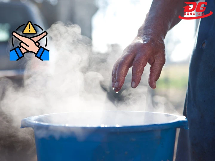 dễ bị bỏng nếu không cẩn thận