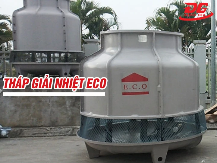Tháp giải nhiệt Eco: Cấu tạo, Đặc điểm, Ứng dụng thực tiễn