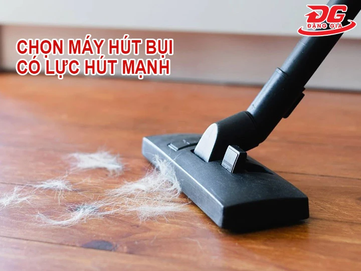 chọn máy có công suất hút mạnh