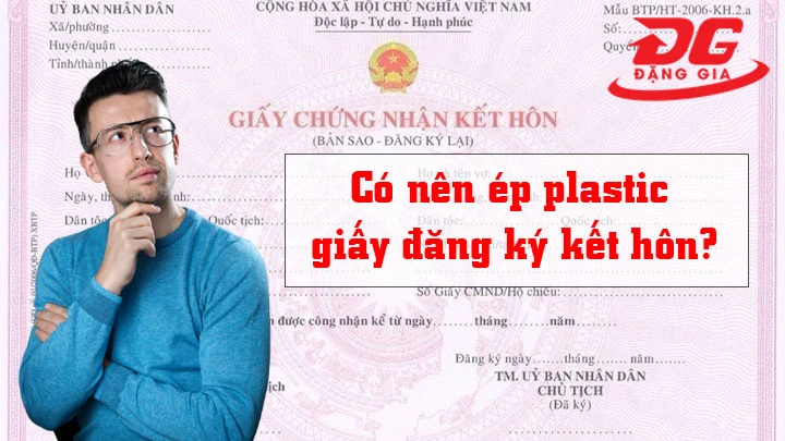 Có nên ép plastic giấy đăng ký kết hôn? Chuyên gia cảnh báo