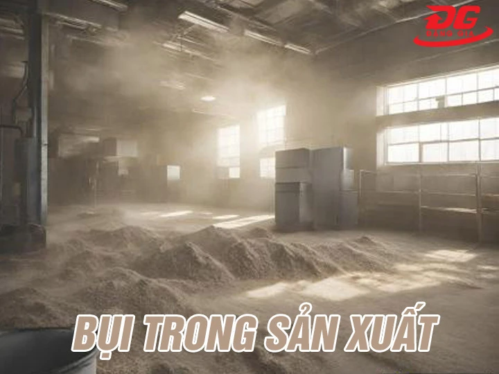 Bụi trong sản xuất: Nguyên nhân, Phân loại, Cách kiểm soát