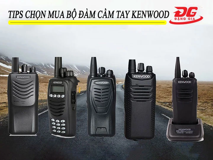yếu tố cần quan tâm khi chọn mua bộ đàm cầm tay Kenwood