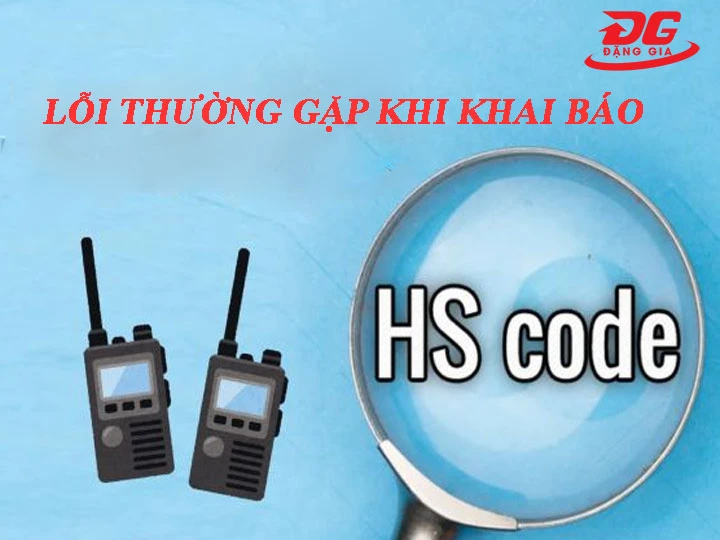 Những lỗi thường gặp khi khai báo HS Code bộ đàm và cách phòng tránh