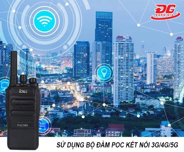 dùng bộ đàm PoC kết nối 3G/4G/5G để liên lạc