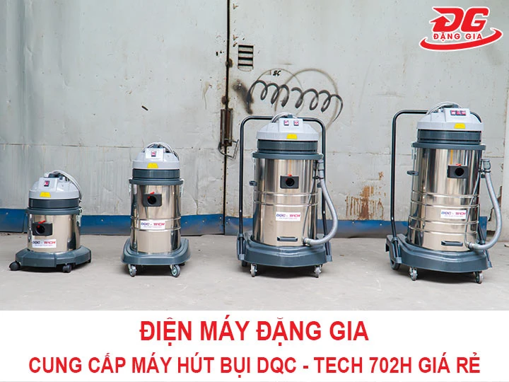 Đặng Gia bán máy hút bụi công suất lớn DQC - TECH 702H