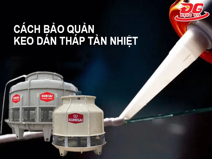 cách bảo quản keo dán tháp tản nhiệt 