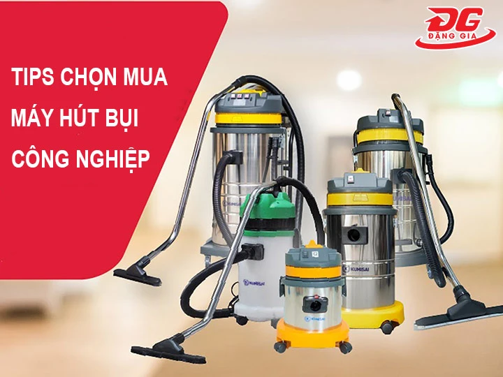 Tips chọn mua máy hút bụi công nghiệp